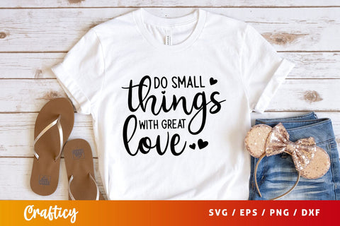 Do small things with great love Svg Design SVG Designangry 