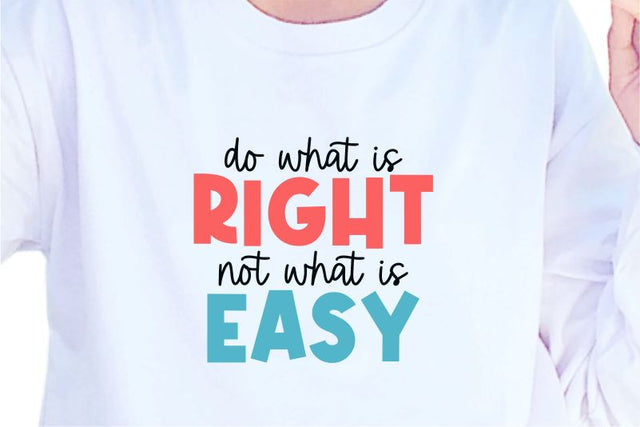 Do What Is Right Not What Is Easy SVG, Inspirational Quotes, Motivatinal Quote Sublimation PNG T shirt Designs, Sayings SVG, Positive Vibes, SVG D2PUTRI Designs 