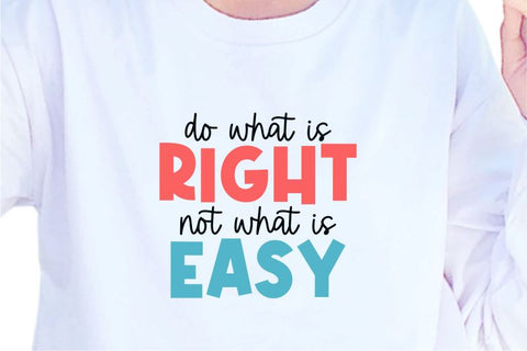 Do What Is Right Not What Is Easy SVG, Inspirational Quotes, Motivatinal Quote Sublimation PNG T shirt Designs, Sayings SVG, Positive Vibes, SVG D2PUTRI Designs 