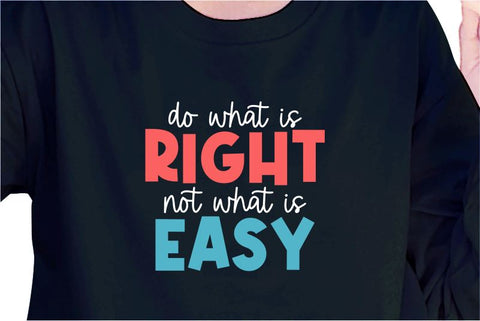 Do What Is Right Not What Is Easy SVG, Inspirational Quotes, Motivatinal Quote Sublimation PNG T shirt Designs, Sayings SVG, Positive Vibes, SVG D2PUTRI Designs 