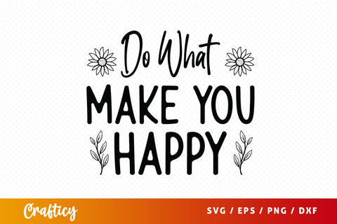 Do what make you happy SVG Design SVG Designangry 