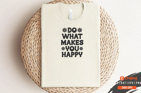 Do what makes you happy SVG Design SVG Designangry 