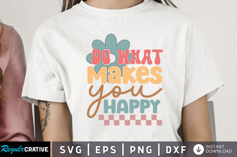 Do what makes you happy Svg Design SVG Regulrcrative 