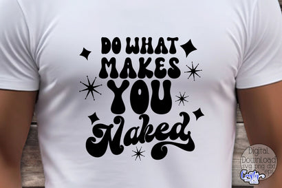 Do What Makes You Naked Svg, Adult Cut File SVG Crafty Mama Studios 