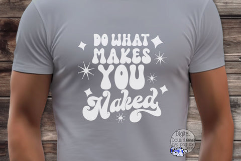 Do What Makes You Naked Svg, Adult Cut File SVG Crafty Mama Studios 