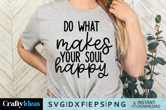 Do what makes your soul happy SVG Crafty Ideas 