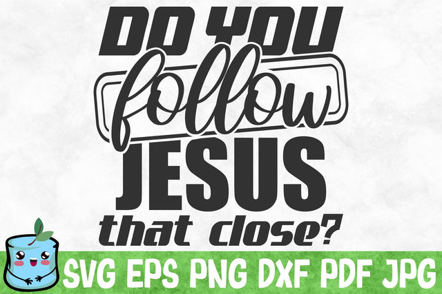 Do You Follow Jesus That Close? SVG MintyMarshmallows 