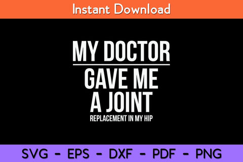 Doctor Gave Me A joint - Hip Replacement Surgery Gag Gift Svg Design SVG artprintfile 