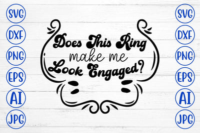 Does This Ring Make Me Look Engaged SVG SVG Syaman 