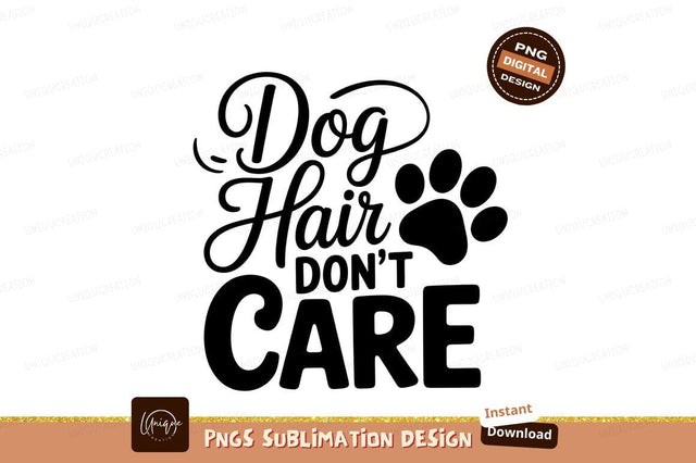 Dog Hair Dont Care Saying Illustration Sublimation Designangry 