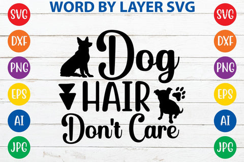 Dog Hair Don't Care SVG DESIGN SVG Rafiqul20606 