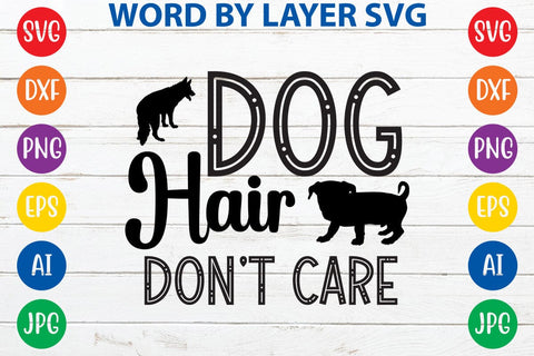 Dog Hair Don't Care SVG DESIGN SVG Rafiqul20606 