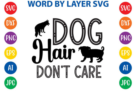 Dog Hair Don't Care SVG DESIGN SVG Rafiqul20606 