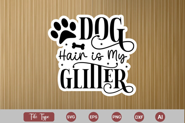 Dog Hair Is My Glitter Sticker SVG Cut File, Dog SVG Design, Dog Sticker SVG Design, SVGs,Quotes and Sayings,Food & Drink,On Sale, Print & Cut SVG DesignPlante 503 