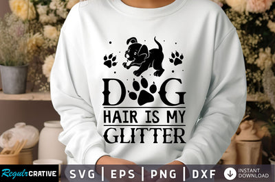Dog hair is my glitter Svg Design SVG Regulrcrative 