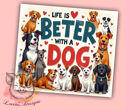 Dog Lover Gift, Tumbler Wrap, Sublimation Design, Life is Better with a Dog, Dog Mom Tumbler, Pet Lover Gift, 20oz Tumbler, Digital Download Sublimation Lara' s Designs 