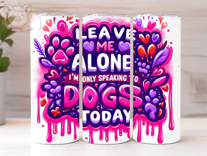 Dog Lover Inflated 20oz Tumbler Png, Straight & Tapered Tumbler Png, Leave Me Alone Only Tumbler Png, Digital Download PNG Sublimation Lara' s Designs 