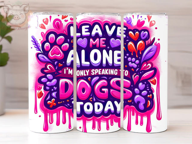 Dog Lover Inflated 20oz Tumbler Png, Straight & Tapered Tumbler Png, Leave Me Alone Only Tumbler Png, Digital Download PNG Sublimation Lara' s Designs 