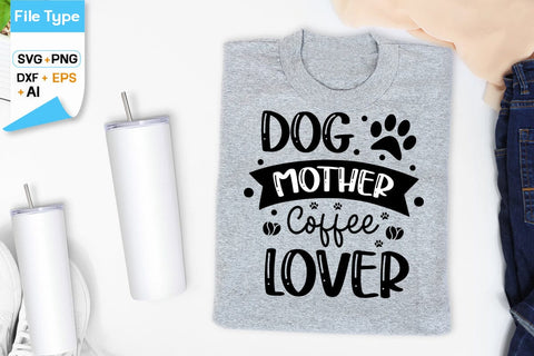Dog Mother Coffee Lover SVG Design, Dogs SVG Design, Funny pet quotes,Dog lover design, SVGs,Quotes and Sayings,Food & Drink,On Sale, Print & Cut SVG DesignPlante 503 