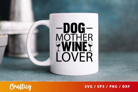 Dog mother wine lover Svg Design SVG Designangry 