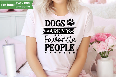 Dogs Are My Favorite People SVG Cut File, Funny Dog SVG Design, SVGs,Quotes and Sayings,Food & Drink,On Sale, Print & Cut SVG DesignPlante 503 