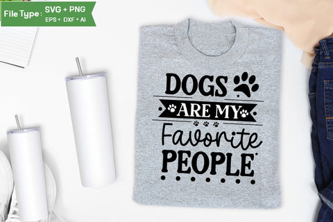 Dogs Are My Favorite People SVG Cut File, Funny Dog SVG Design, SVGs,Quotes and Sayings,Food & Drink,On Sale, Print & Cut SVG DesignPlante 503 