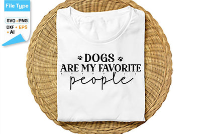 Dogs Are My Favorite People SVG Cut File, SVGs,Quotes and Sayings,Food & Drink,On Sale, Print & Cut SVG DesignPlante 503 