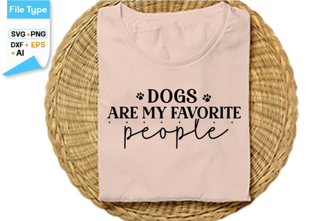 Dogs Are My Favorite People SVG Cut File, SVGs,Quotes and Sayings,Food & Drink,On Sale, Print & Cut SVG DesignPlante 503 