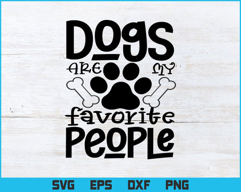 Dogs Are My Favorite People Svg Png Files, Dog Lover T-shirt Design, Dog Svg files for cricut, Pet Lover T-shirt, Puppies svg, Puppy Lover SVG DesignDestine 