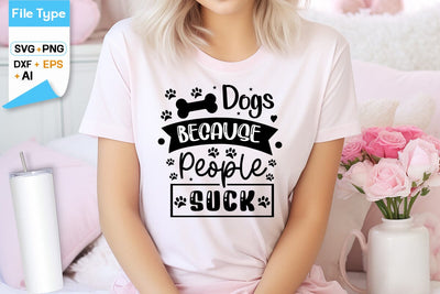 Dogs Because People Suck SVG Design, Dogs SVG Design, Funny pet quotes,Dog lover design, SVGs,Quotes and Sayings,Food & Drink,On Sale, Print & Cut SVG DesignPlante 503 