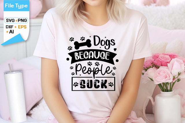 Dogs Because People Suck SVG Design, Dogs SVG Design, Funny pet quotes,Dog lover design, SVGs,Quotes and Sayings,Food & Drink,On Sale, Print & Cut SVG DesignPlante 503 
