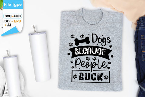 Dogs Because People Suck SVG Design, Dogs SVG Design, Funny pet quotes,Dog lover design, SVGs,Quotes and Sayings,Food & Drink,On Sale, Print & Cut SVG DesignPlante 503 