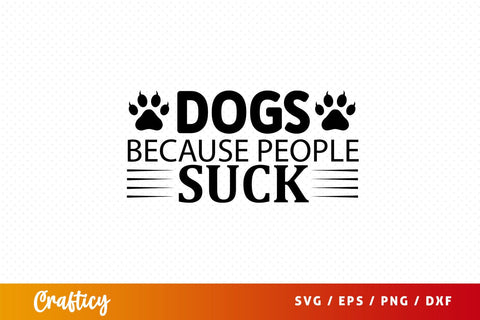 Dogs because people suck Svg Design SVG Designangry 