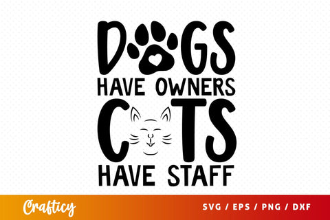Dogs have owners cats have staff SVG Design SVG Designangry 