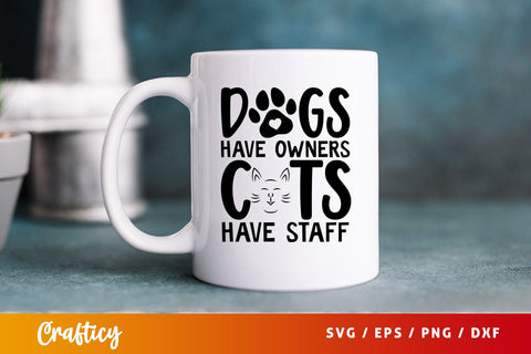 Dogs have owners cats have staff SVG Design SVG Designangry 