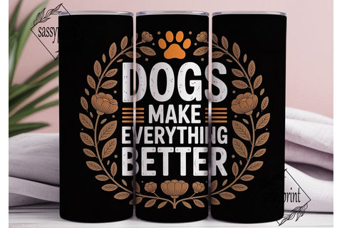 Dogs Make Everything Better 20oz Tumbler Sublimation sassyprint 