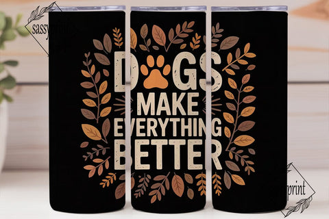 Dogs Make Everything Better 20oz Tumbler Sublimation sassyprint 