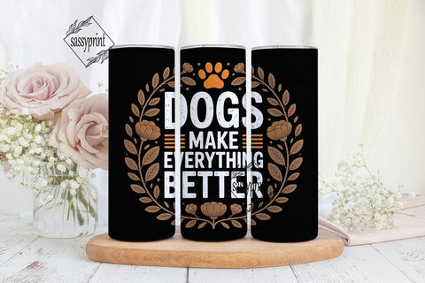 Dogs Make Everything Better 20oz Tumbler Sublimation sassyprint 