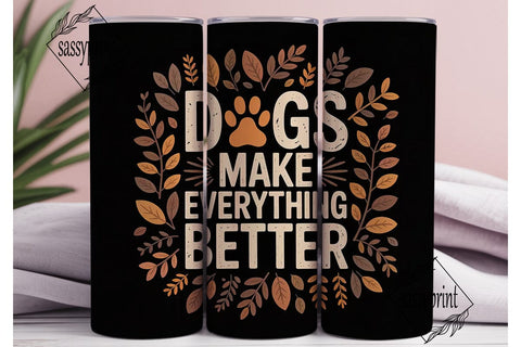 Dogs Make Everything Better 20oz Tumbler Sublimation sassyprint 