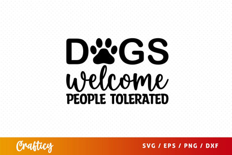 dogs welcome people tolerated Svg Design SVG Designangry 