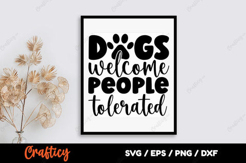 Dogs welcome people tolerated SVG Design SVG Designangry 