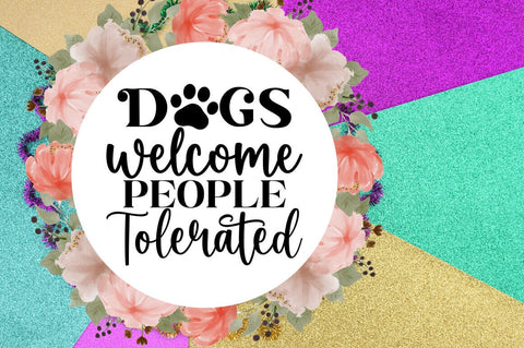 Dogs welcome people tolerated SVG Design SVG Designangry 