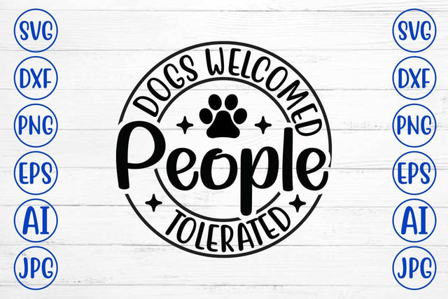 Dogs Welcomed People Tolerated SVG Cut File SVG Syaman 