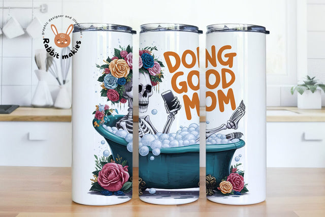 Doing Good Mom Funny Skeleton Sarcastic 20oz Skinny Tumbler Png, Sarcastic Mom PNG, Funny Mom Quotes Tumbler, Mom Life Shirt Design, Skeleton Png Sublimation Rabbitmakies 
