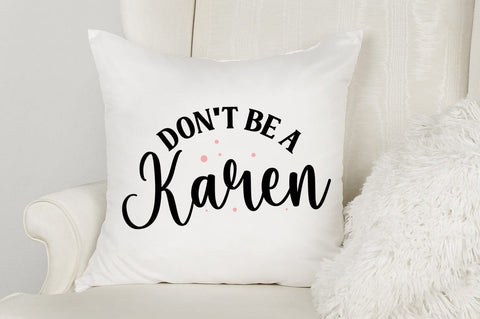 Don t Be A Karen SVG Design SVG Designangry 