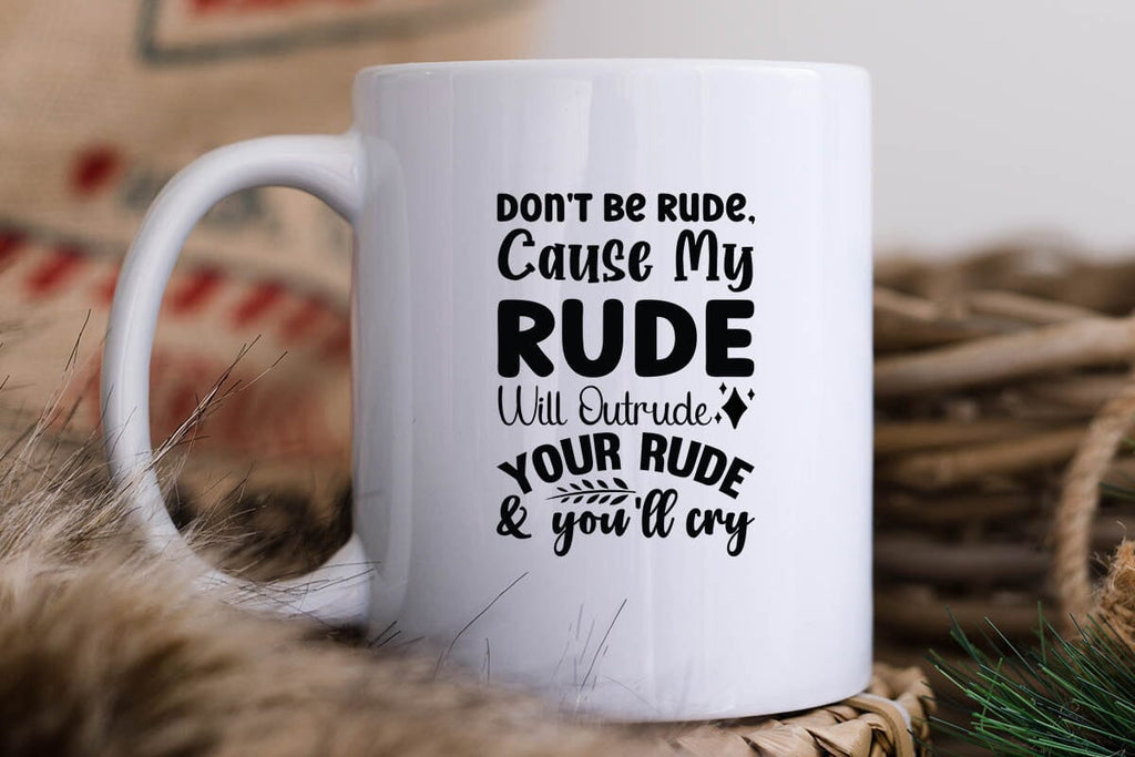 Don t Be Rude Cause My Rude Will Outrude Your Rude & You ll Cry - So Fontsy