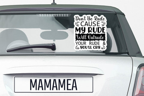 Don t Be Rude Cause My Rude Will Outrude Your Rude & Youll Cry SVG Angelina750 