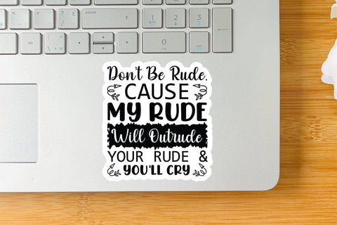 Don t Be Rude Cause My Rude Will Outrude Your Rude & Youll Cry SVG Angelina750 