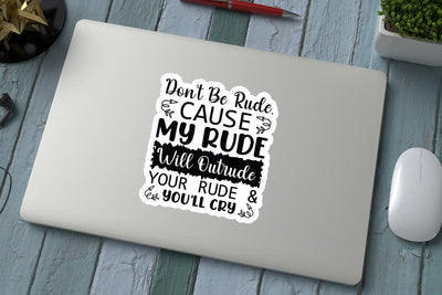Don t Be Rude Cause My Rude Will Outrude Your Rude & Youll Cry SVG Angelina750 