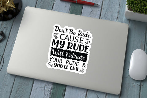 Don t Be Rude Cause My Rude Will Outrude Your Rude & Youll Cry SVG Angelina750 